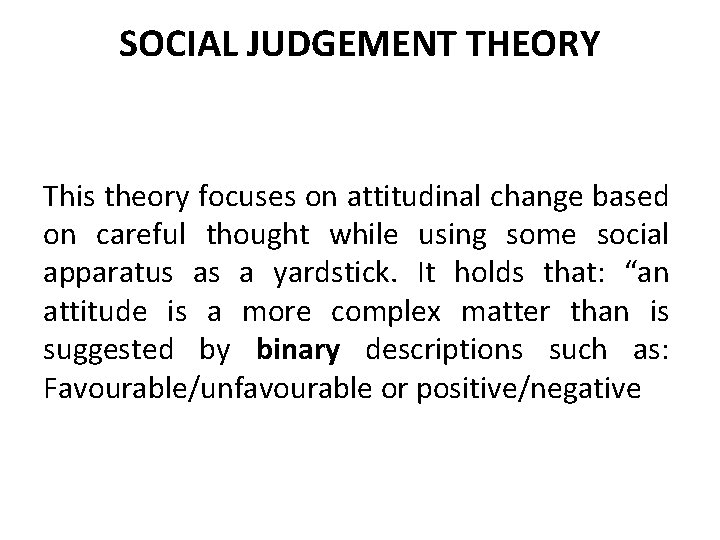 SOCIAL JUDGEMENT THEORY This theory focuses on attitudinal change based on careful thought while