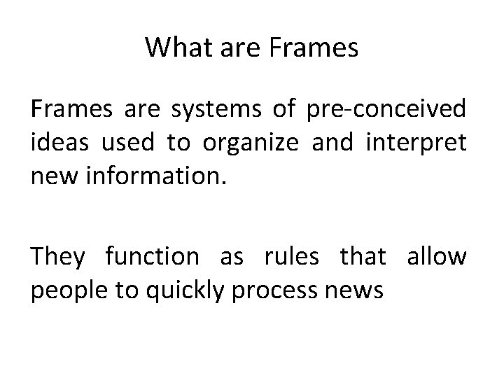 What are Frames are systems of pre-conceived ideas used to organize and interpret new