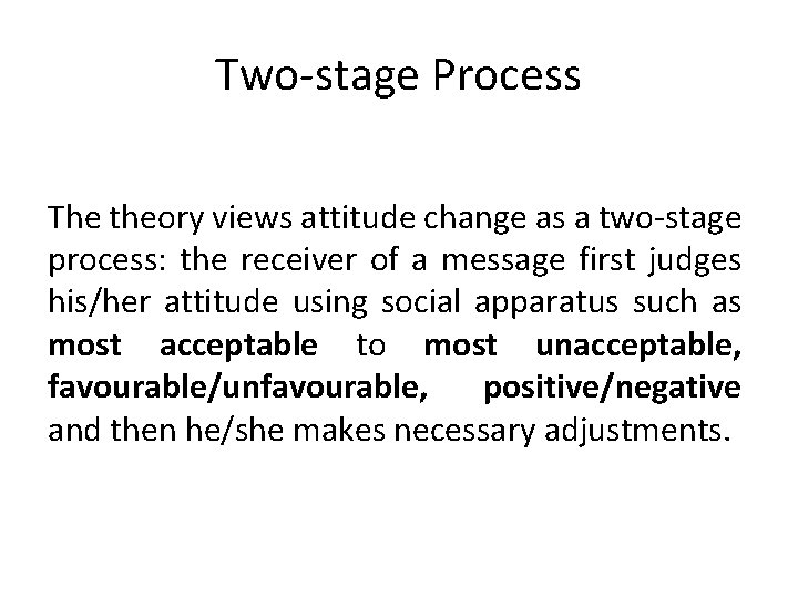Two-stage Process The theory views attitude change as a two-stage process: the receiver of