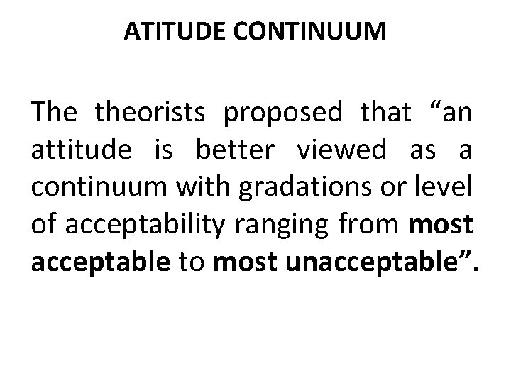 ATITUDE CONTINUUM The theorists proposed that “an attitude is better viewed as a continuum