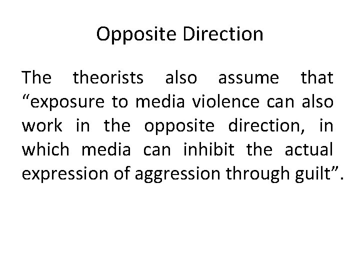 Opposite Direction The theorists also assume that “exposure to media violence can also work