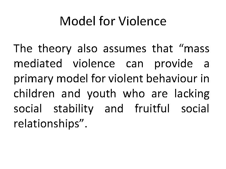 Model for Violence The theory also assumes that “mass mediated violence can provide a