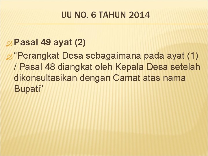 UU NO. 6 TAHUN 2014 Pasal 49 ayat (2) “Perangkat Desa sebagaimana pada ayat