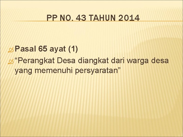 PP NO. 43 TAHUN 2014 Pasal 65 ayat (1) “Perangkat Desa diangkat dari warga