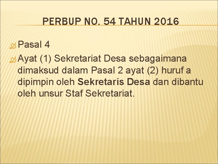 PERBUP NO. 54 TAHUN 2016 Pasal 4 Ayat (1) Sekretariat Desa sebagaimana dimaksud dalam