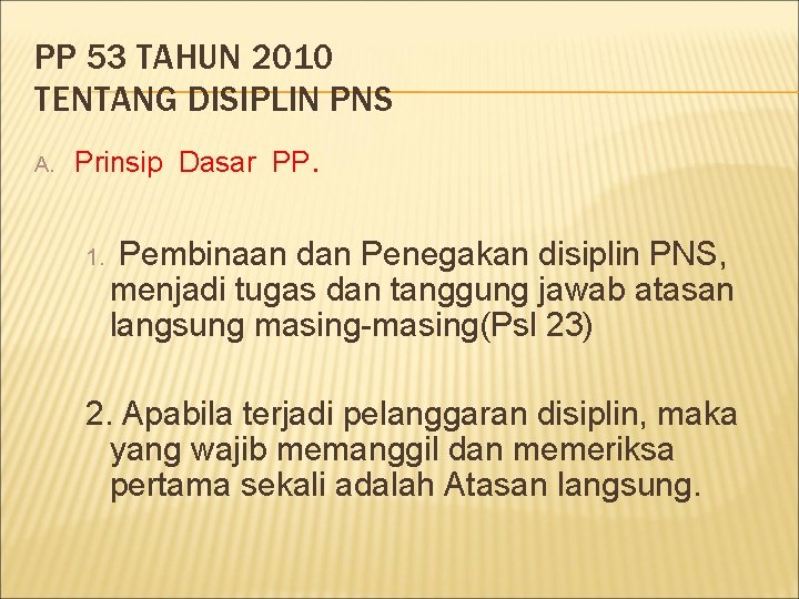 PP 53 TAHUN 2010 TENTANG DISIPLIN PNS A. Prinsip Dasar PP. 1. Pembinaan dan