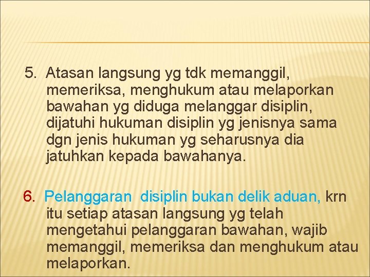 5. Atasan langsung yg tdk memanggil, memeriksa, menghukum atau melaporkan bawahan yg diduga melanggar