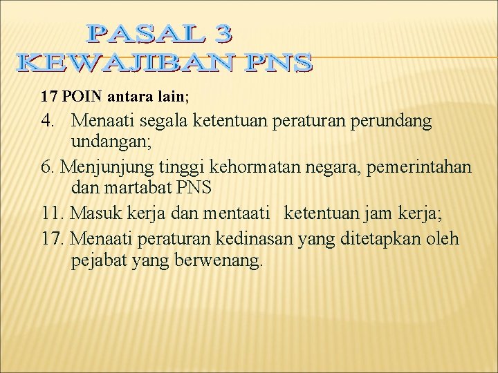 17 POIN antara lain; 4. Menaati segala ketentuan peraturan perundangan; 6. Menjunjung tinggi kehormatan