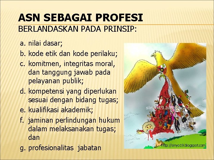 ASN SEBAGAI PROFESI BERLANDASKAN PADA PRINSIP: a. nilai dasar; b. kode etik dan kode