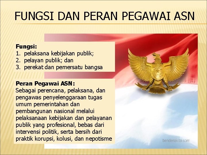 FUNGSI DAN PERAN PEGAWAI ASN Fungsi: 1. pelaksana kebijakan publik; 2. pelayan publik; dan