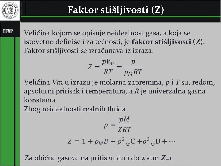 Faktor stišljivosti (Z) Veličina kojom se opisuje neidealnost gasa, a koja se istovetno definiše