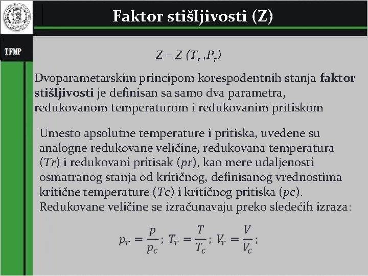 Faktor stišljivosti (Z) Z = Z (Tr , Pr) Dvoparametarskim principom korespodentnih stanja faktor