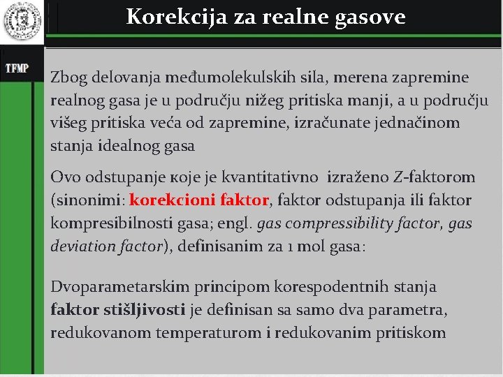 Korekcija za realne gasove Zbog delovanja međumolekulskih sila, merena zapremine realnog gasa je u