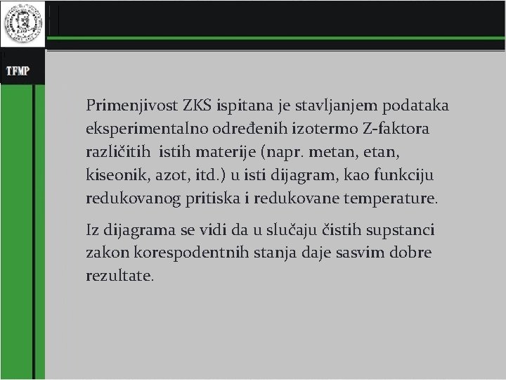 Primenjivost ZKS ispitana je stavljanjem podataka eksperimentalno određenih izotermo Z-faktora različitih istih materije (napr.