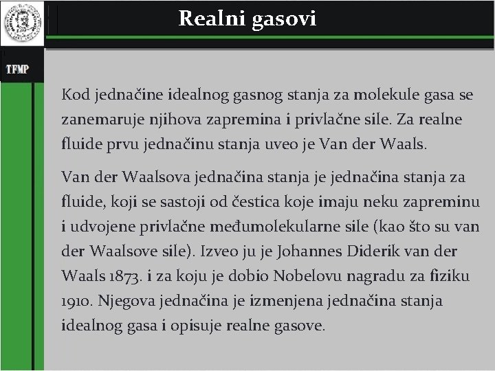 Realni gasovi Kod jednačine idealnog gasnog stanja za molekule gasa se zanemaruje njihova zapremina