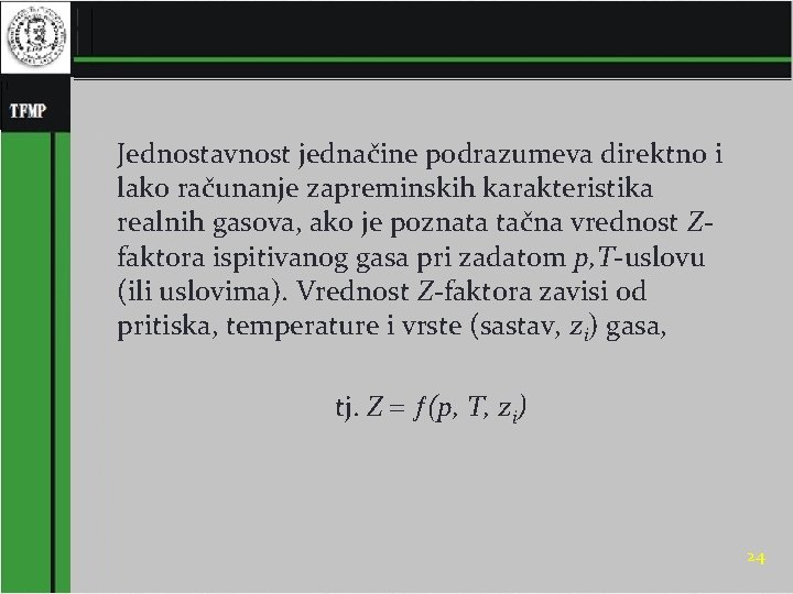 Jednostavnost jednačine podrazumeva direktno i lako računanje zapreminskih karakteristika realnih gasova, ako je poznata Jednostavnost jednačine podrazumeva direktno i lako računanje zapreminskih karakteristika realnih gasova, ako je poznata