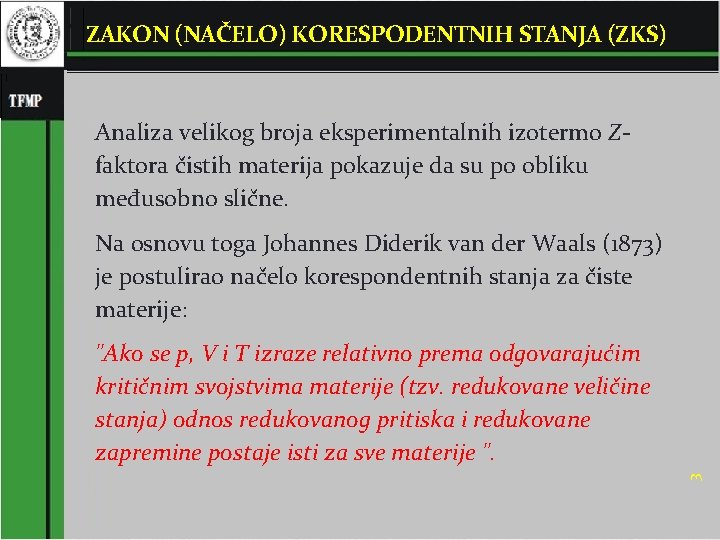 ZAKON (NAČELO) KORESPODENTNIH STANJA (ZKS) Analiza velikog broja eksperimentalnih izotermo Zfaktora čistih materija pokazuje