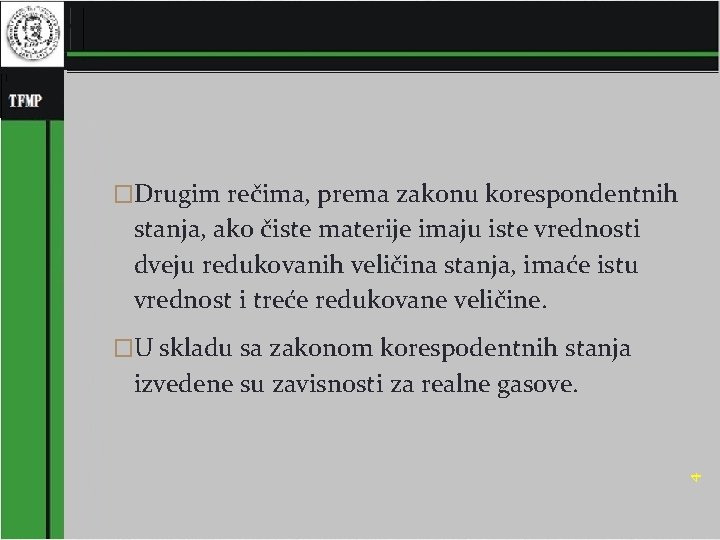 �Drugim rečima, prema zakonu korespondentnih stanja, ako čiste materije imaju iste vrednosti dveju redukovanih