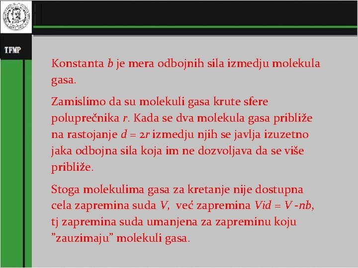 Konstanta b je mera odbojnih sila izmedju molekula gasa. Zamislimo da su molekuli gasa