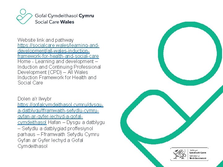 Website link and pathway https: //socialcare. wales/learning-anddevelopment/all-wales-inductionframework-for-health-and-social-care Home - Learning and development – Induction Website link and pathway https: //socialcare. wales/learning-anddevelopment/all-wales-inductionframework-for-health-and-social-care Home - Learning and development – Induction