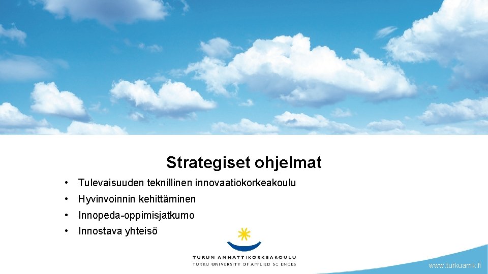 Strategiset ohjelmat • Tulevaisuuden teknillinen innovaatiokorkeakoulu • Hyvinvoinnin kehittäminen • Innopeda-oppimisjatkumo • Innostava yhteisö Strategiset ohjelmat • Tulevaisuuden teknillinen innovaatiokorkeakoulu • Hyvinvoinnin kehittäminen • Innopeda-oppimisjatkumo • Innostava yhteisö