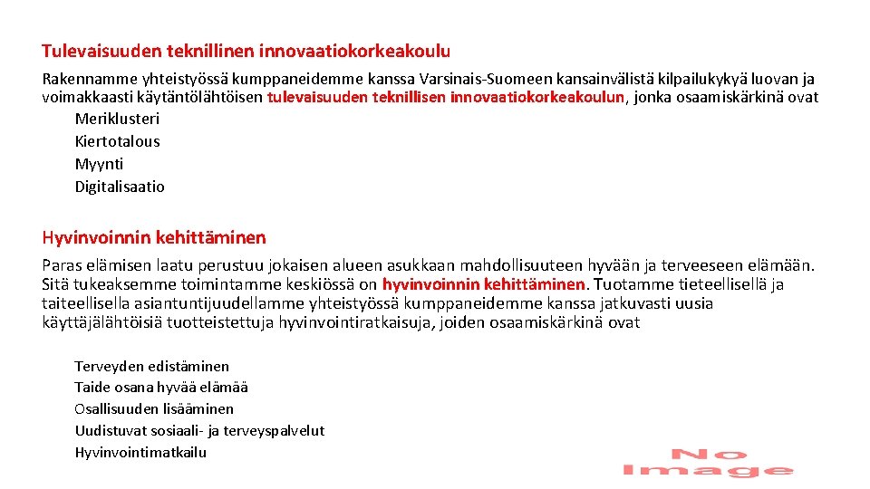 Tulevaisuuden teknillinen innovaatiokorkeakoulu Rakennamme yhteistyössä kumppaneidemme kanssa Varsinais-Suomeen kansainvälistä kilpailukykyä luovan ja voimakkaasti käytäntölähtöisen