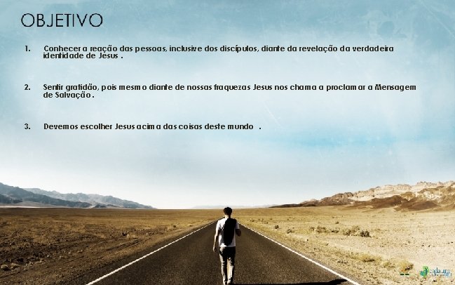 1. Conhecer a reação das pessoas, inclusive dos discípulos, diante da revelação da verdadeira