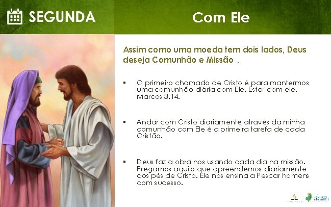 Com Ele Assim como uma moeda tem dois lados, Deus deseja Comunhão e Missão.