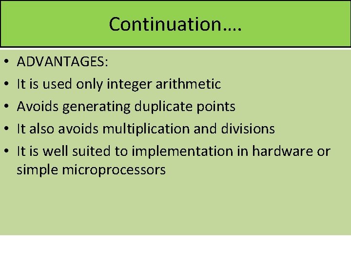 Continuation…. • • • ADVANTAGES: It is used only integer arithmetic Avoids generating duplicate