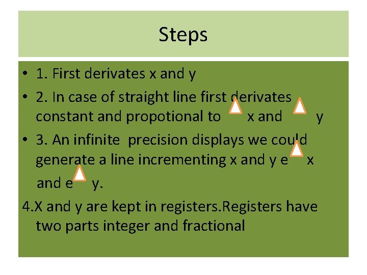 Steps • 1. First derivates x and y • 2. In case of straight