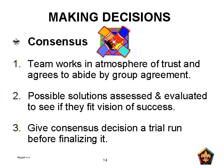 MAKING DECISIONS Consensus 1. Team works in atmosphere of trust and agrees to abide