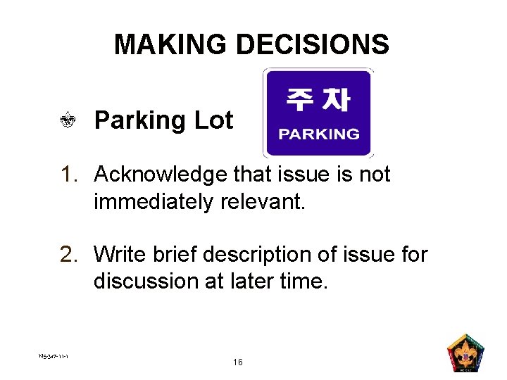 MAKING DECISIONS Parking Lot 1. Acknowledge that issue is not immediately relevant. 2. Write
