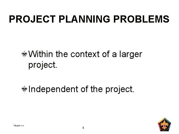 PROJECT PLANNING PROBLEMS Within the context of a larger project. Independent of the project.