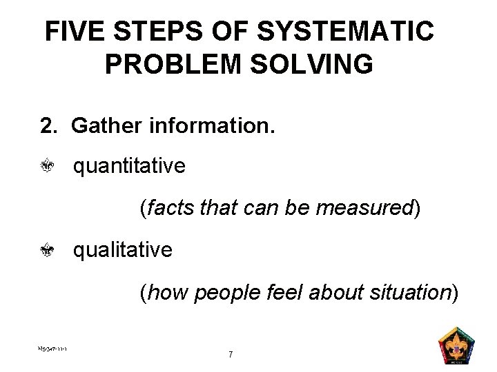 FIVE STEPS OF SYSTEMATIC PROBLEM SOLVING 2. Gather information. quantitative (facts that can be