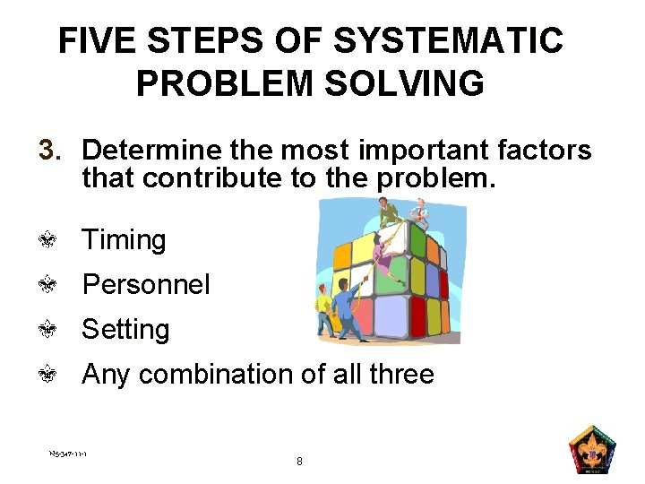 FIVE STEPS OF SYSTEMATIC PROBLEM SOLVING 3. Determine the most important factors that contribute