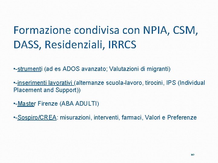 Formazione condivisa con NPIA, CSM, DASS, Residenziali, IRRCS • -strumenti (ad es ADOS avanzato;