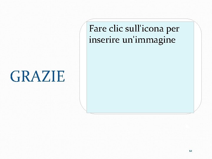 Fare clic sull'icona per inserire un'immagine GRAZIE 12 