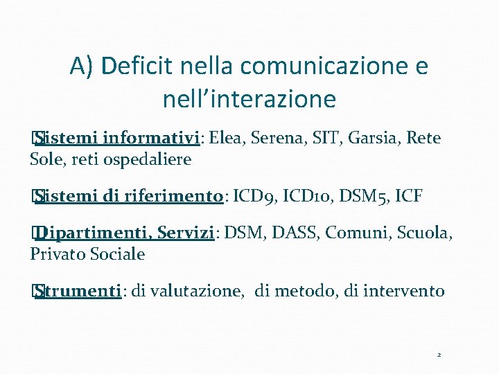 A) Deficit nella comunicazione e nell’interazione � Sistemi informativi: Elea, Serena, SIT, Garsia, Rete