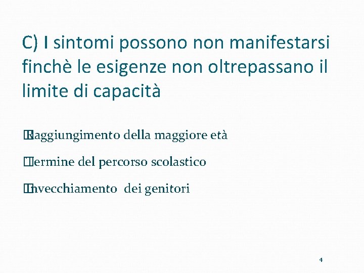 C) I sintomi possono non manifestarsi finchè le esigenze non oltrepassano il limite di