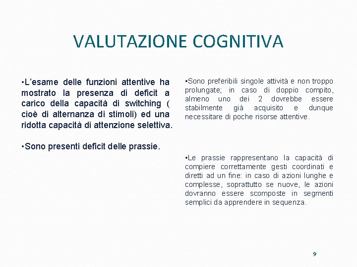 VALUTAZIONE COGNITIVA • L’esame delle funzioni attentive ha mostrato la presenza di deficit a