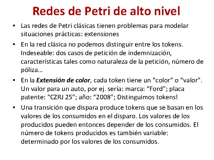 Redes de Petri de alto nivel • Las redes de Petri clásicas tienen problemas