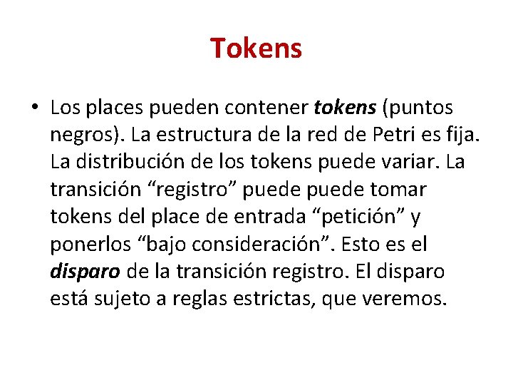 Tokens • Los places pueden contener tokens (puntos negros). La estructura de la red