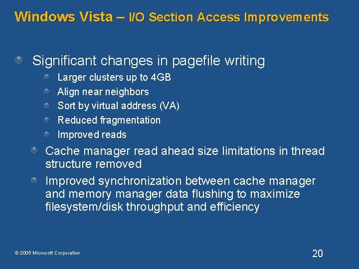 Windows Vista – I/O Section Access Improvements Significant changes in pagefile writing Larger clusters Windows Vista – I/O Section Access Improvements Significant changes in pagefile writing Larger clusters