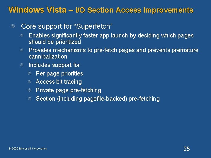 Windows Vista – I/O Section Access Improvements Core support for “Superfetch” Enables significantly faster Windows Vista – I/O Section Access Improvements Core support for “Superfetch” Enables significantly faster
