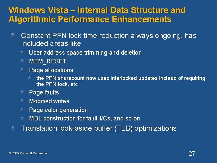 Windows Vista – Internal Data Structure and Algorithmic Performance Enhancements Constant PFN lock time Windows Vista – Internal Data Structure and Algorithmic Performance Enhancements Constant PFN lock time