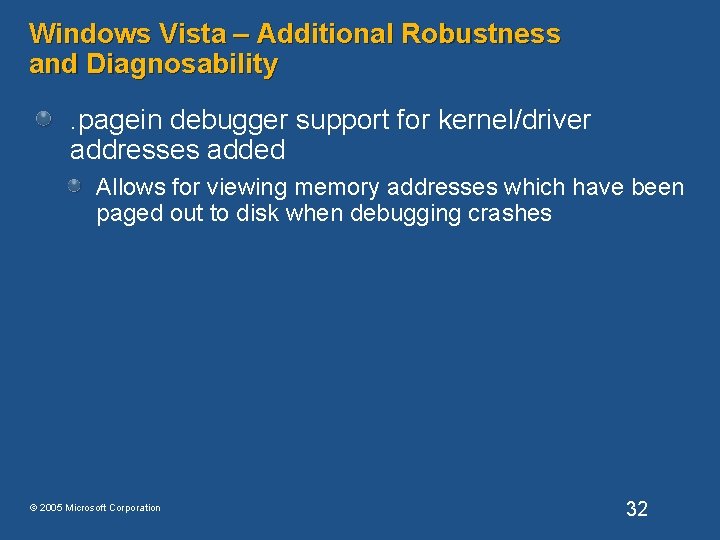 Windows Vista – Additional Robustness and Diagnosability. pagein debugger support for kernel/driver addresses added Windows Vista – Additional Robustness and Diagnosability. pagein debugger support for kernel/driver addresses added