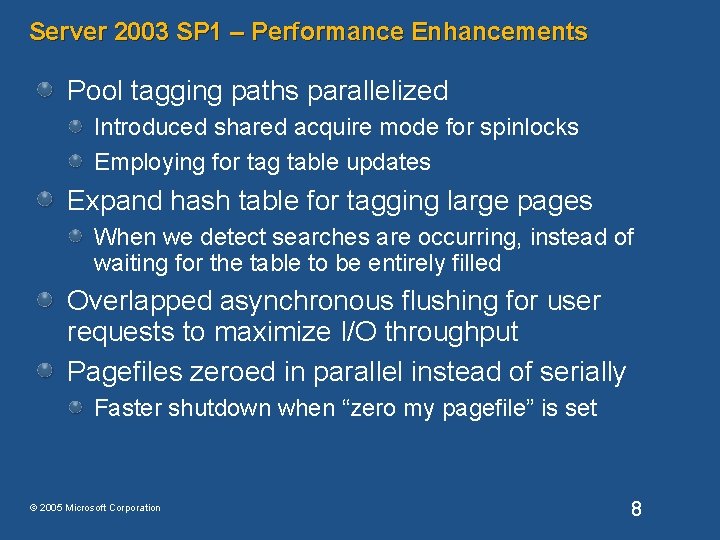 Server 2003 SP 1 – Performance Enhancements Pool tagging paths parallelized Introduced shared acquire Server 2003 SP 1 – Performance Enhancements Pool tagging paths parallelized Introduced shared acquire