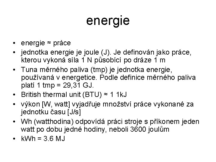 energie • energie ≈ práce • jednotka energie je joule (J). Je definován jako