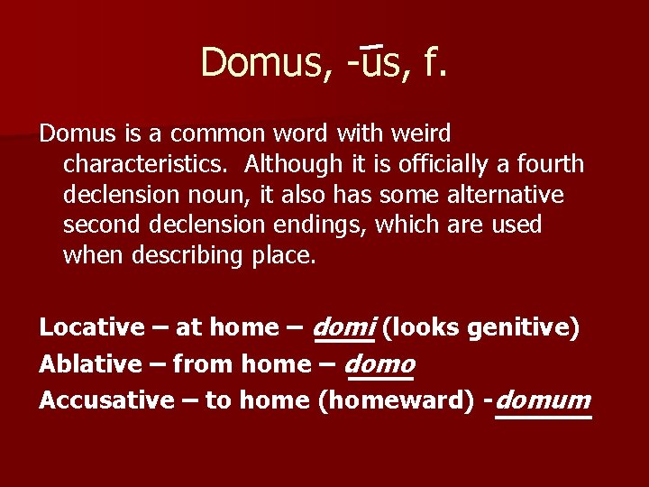 Domus, -us, f. Domus is a common word with weird characteristics. Although it is