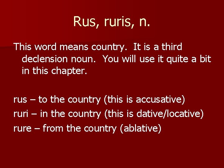 Rus, ruris, n. This word means country. It is a third declension noun. You